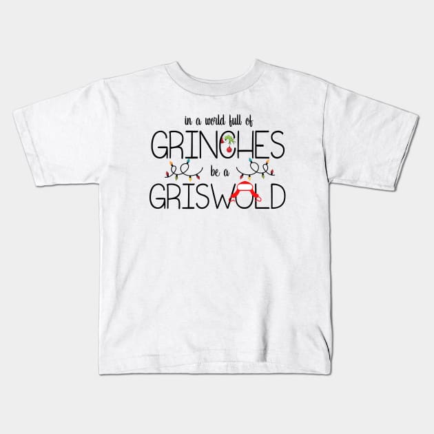 In A World Full Of Grinches Be A Griswold Kids T-Shirt by Leblancd Nashb